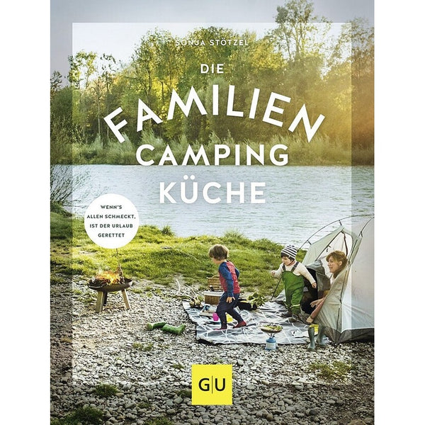Die Familien Campingküche: Rezepte für Outdoor-Genuss