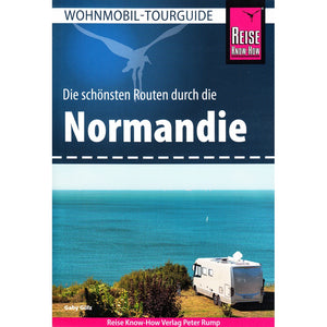 Wohnmobil Tourguide Normandie - Reise Know How